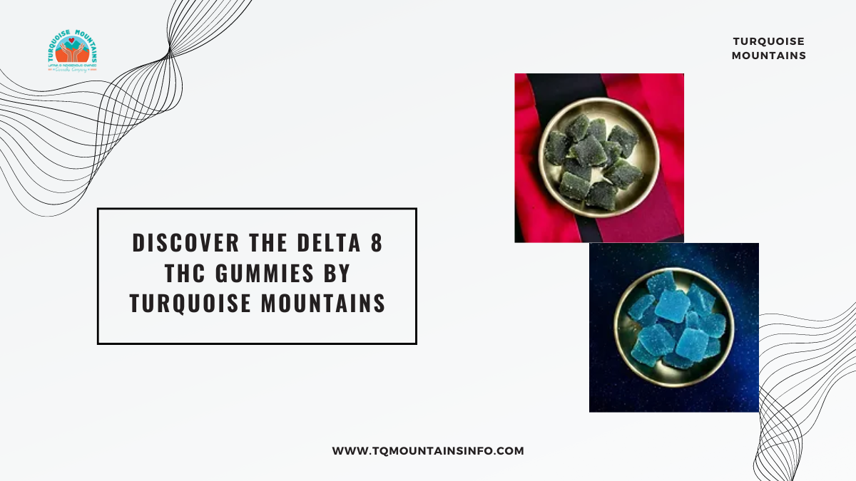 Discover the Delta 8 THC Gummies By Turquoise Mountains