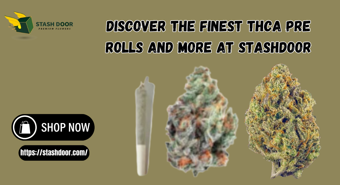 Discover the Finest THCA Pre Rolls and More at StashDoor