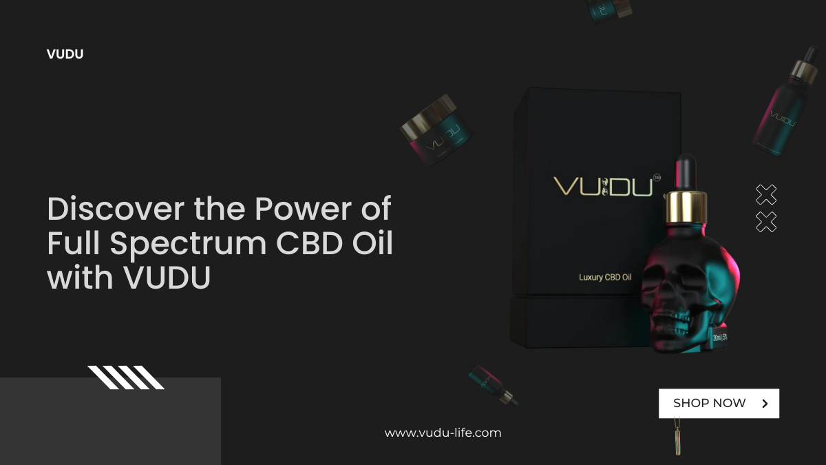 Discover the Power of Full Spectrum CBD Oil with VUDU