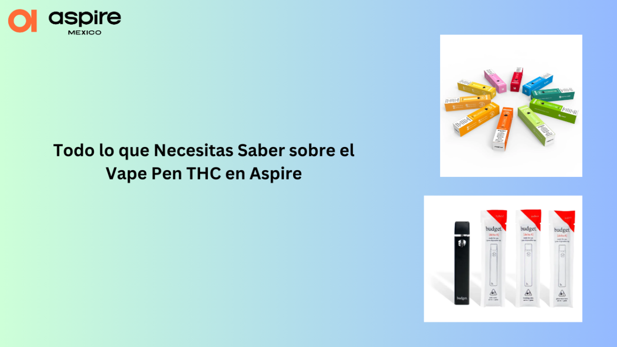 Todo lo que Necesitas Saber sobre el Vape Pen THC en Aspire