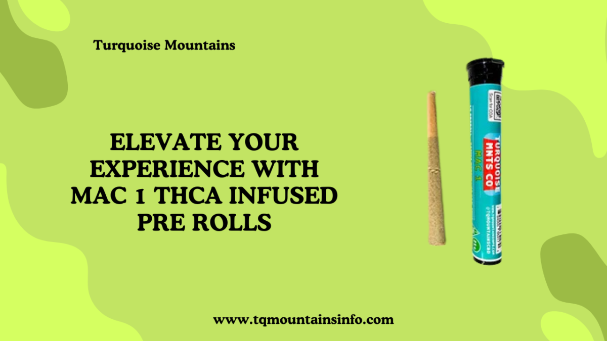 Elevate Your Experience with MAC 1 THCA Infused Pre Rolls