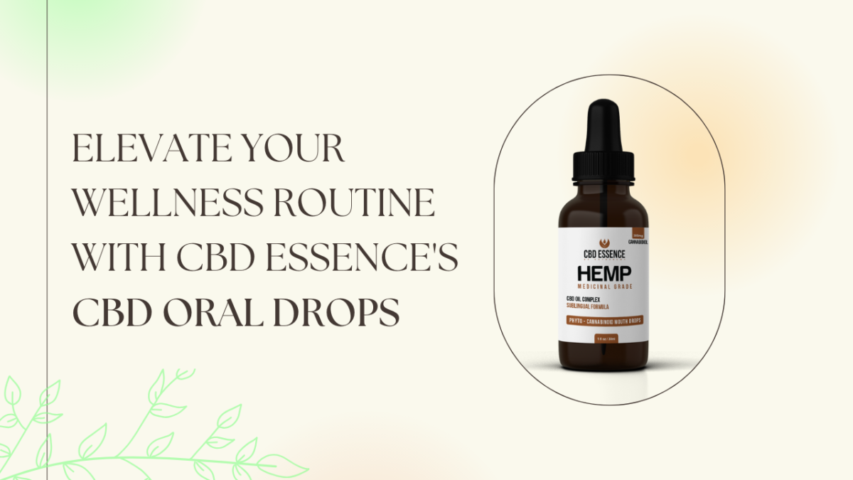 Elevate Your Wellness Routine with CBD Essence’s CBD Oral Drops