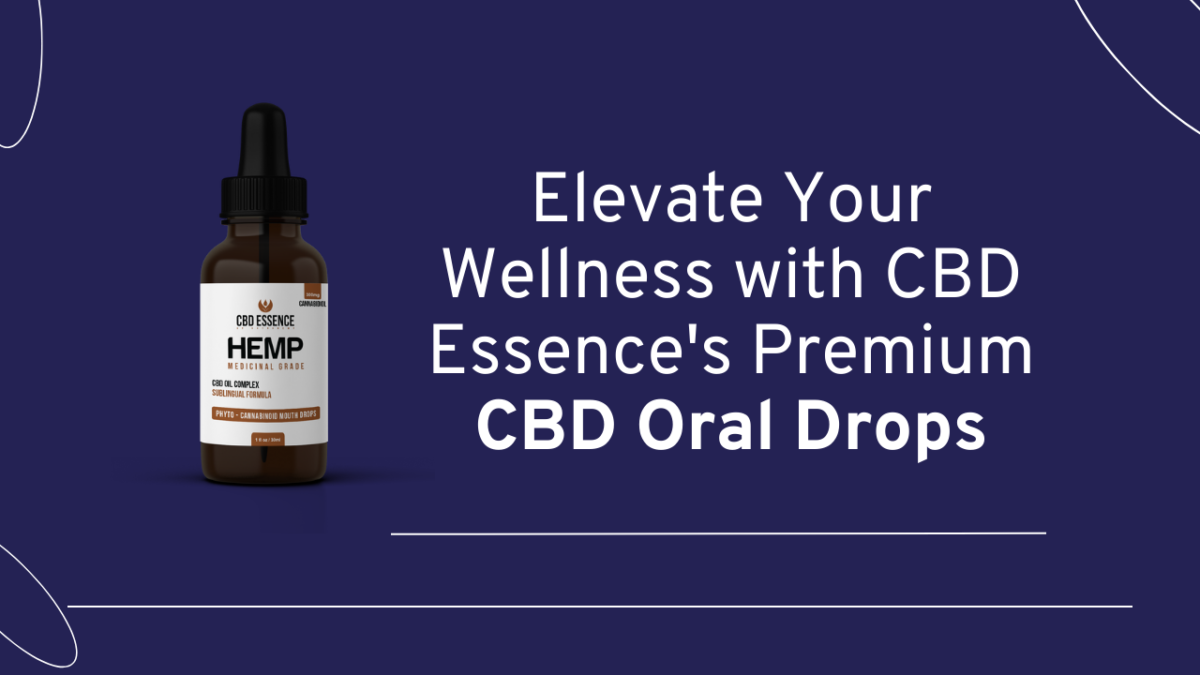 Elevate Your Wellness with CBD Essence’s Premium CBD Oral Drops