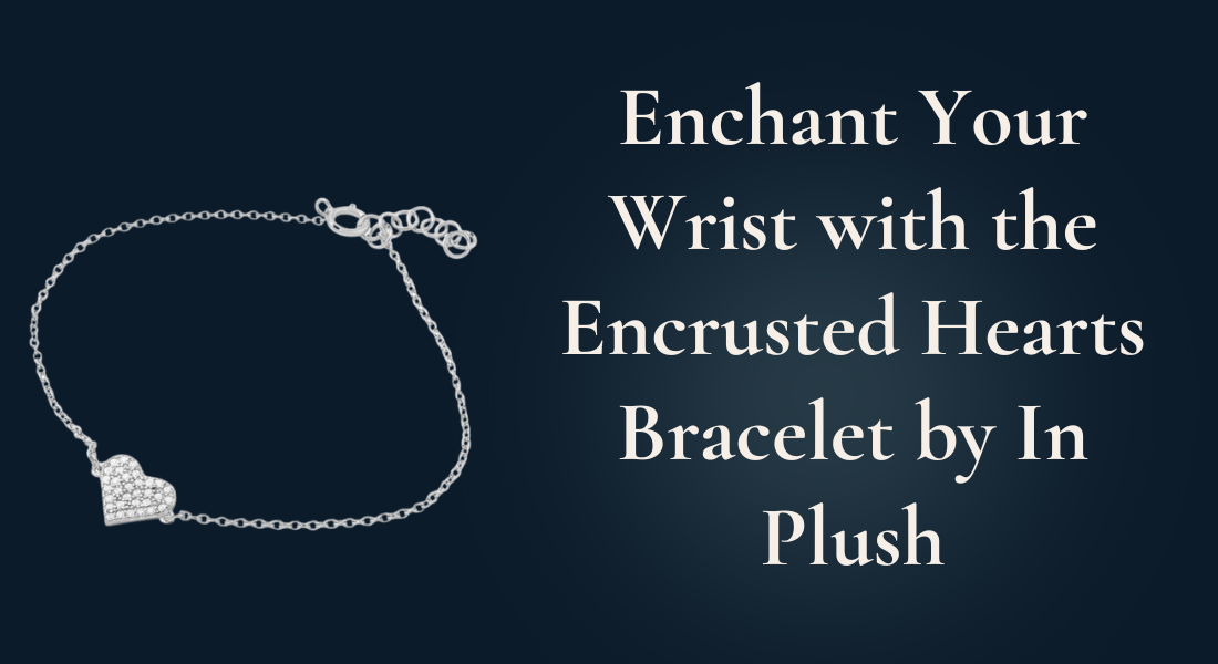 Enchant Your Wrist with the Encrusted Hearts Bracelet by In Plush