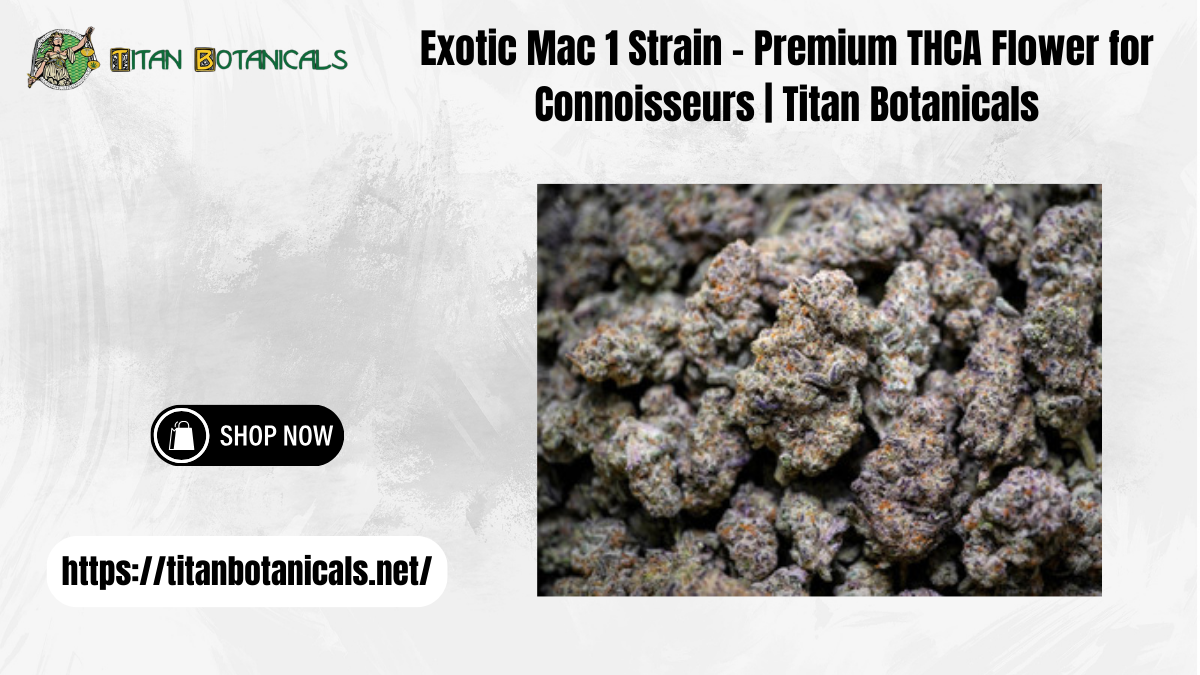 Exotic Mac 1 Strain – Premium THCA Flower for Connoisseurs | Titan Botanicals