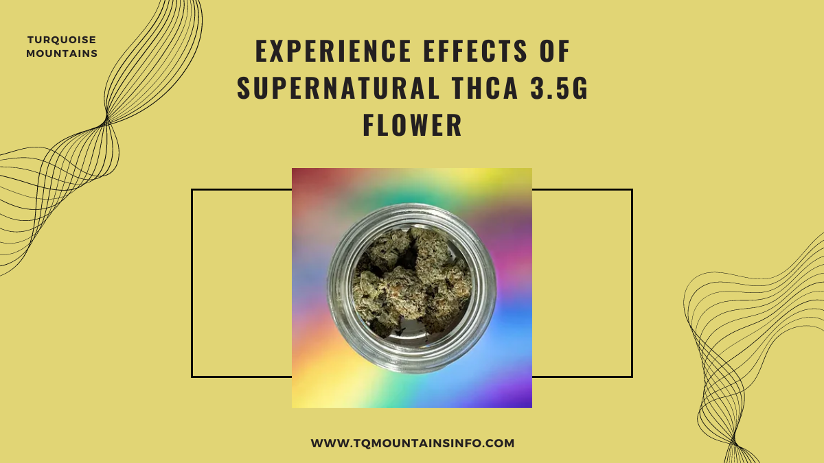 Experience Effects of Supernatural THCA 3.5g Flower