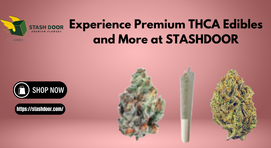 Experience Premium THCA Edibles and More at STASHDOOR