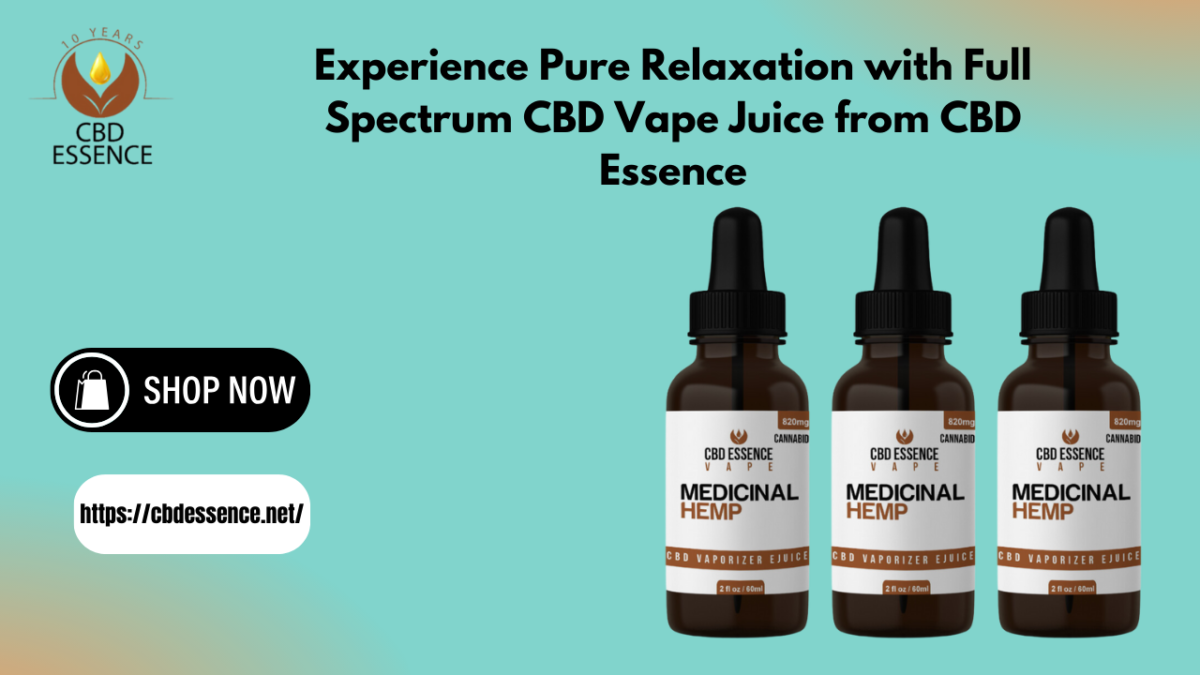 Experience Pure Relaxation with Full Spectrum CBD Vape Juice from CBD Essence