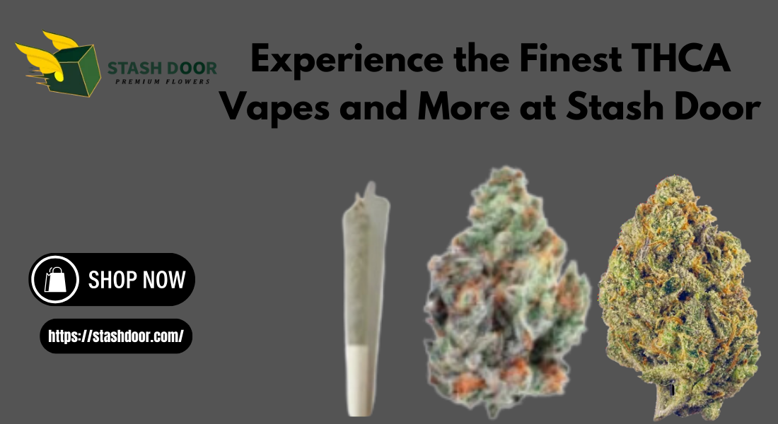 Experience the Finest THCA Vapes and More at Stash Door