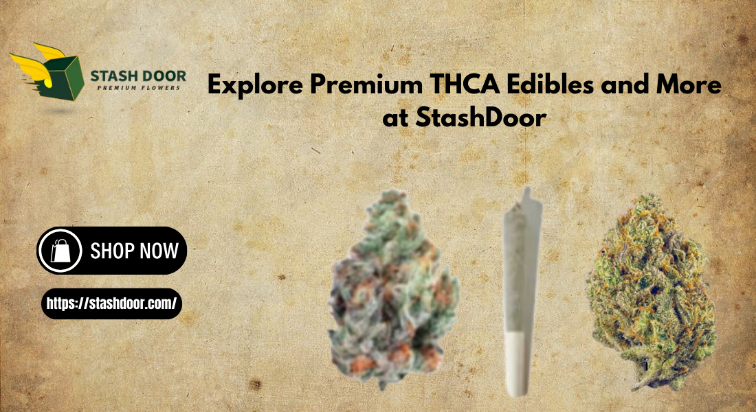 Explore Premium THCA Edibles and More at StashDoor