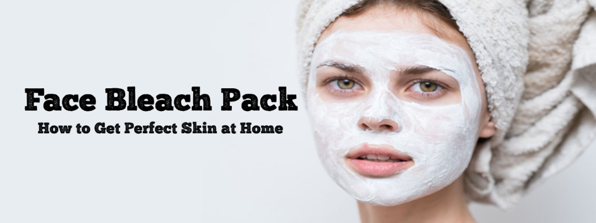 Face Bleach Pack: How to Get Perfect Skin at Home