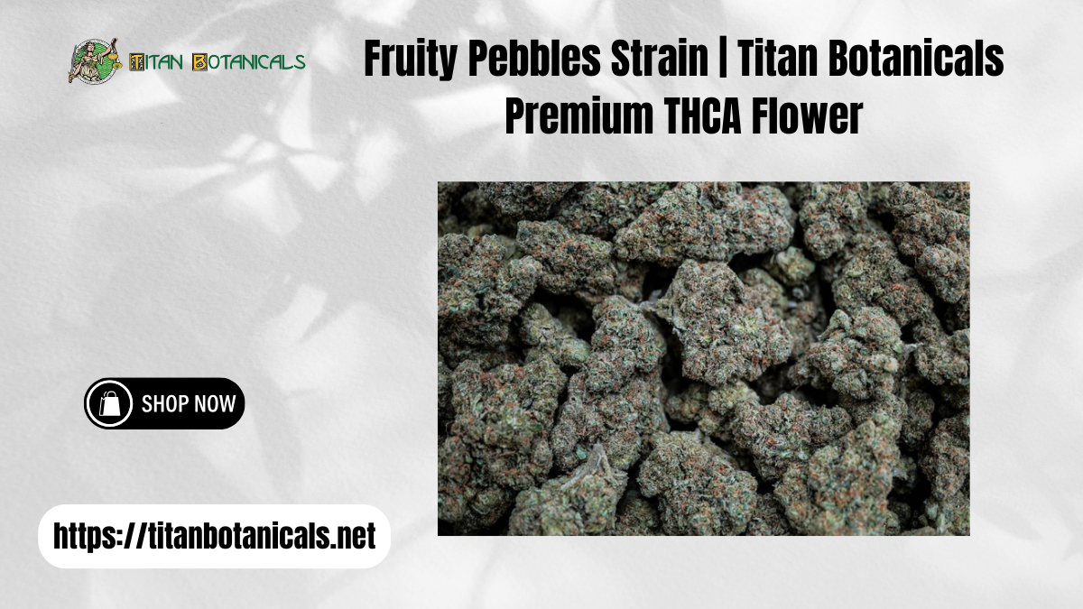 Fruity Pebbles Strain | Titan Botanicals Premium THCA Flower