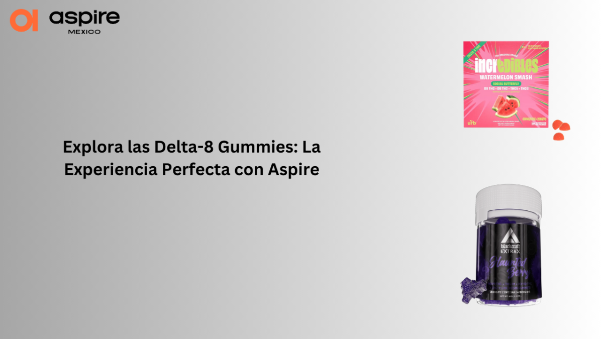 Explora las Delta-8 Gummies: La Experiencia Perfecta con Aspire