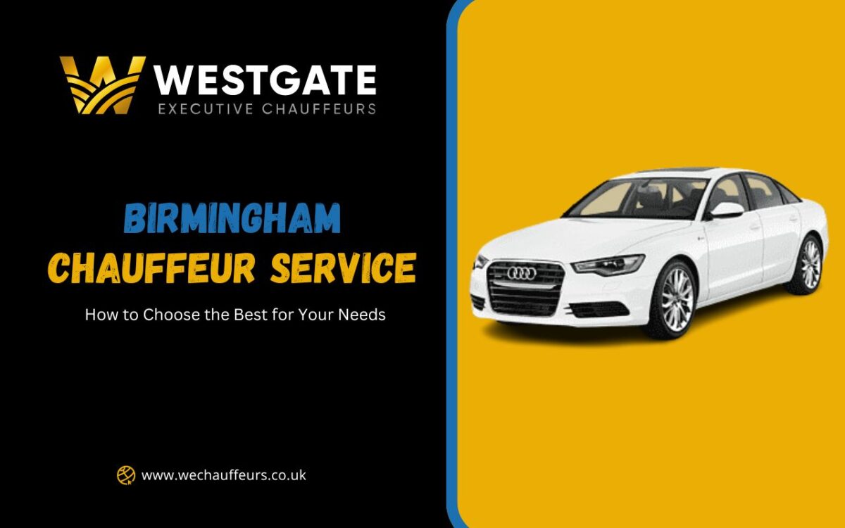 How to Choose the Best Birmingham Chauffeur Service for Your Needs