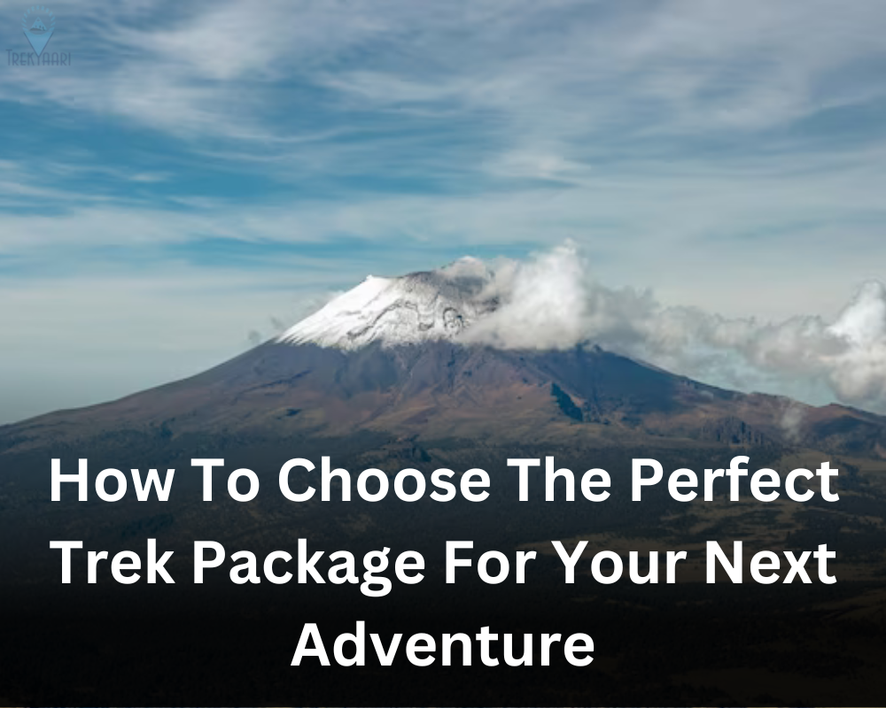 How to Choose the Perfect Trek Package for Your Next Adventure