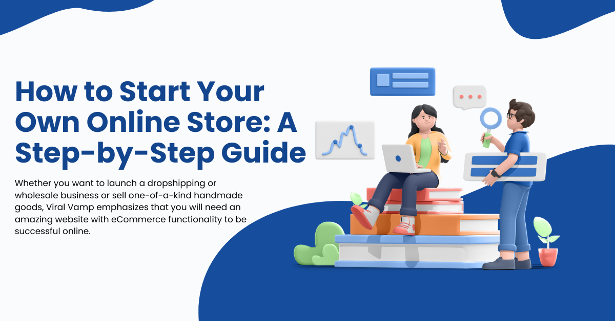 How to Start Your Own Online Store: A Step-by-Step Guide