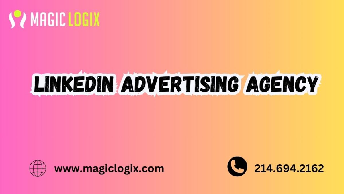 Unlock Your Brand’s Potential with the Leading Linkedin Advertising Agency: Magic Logix