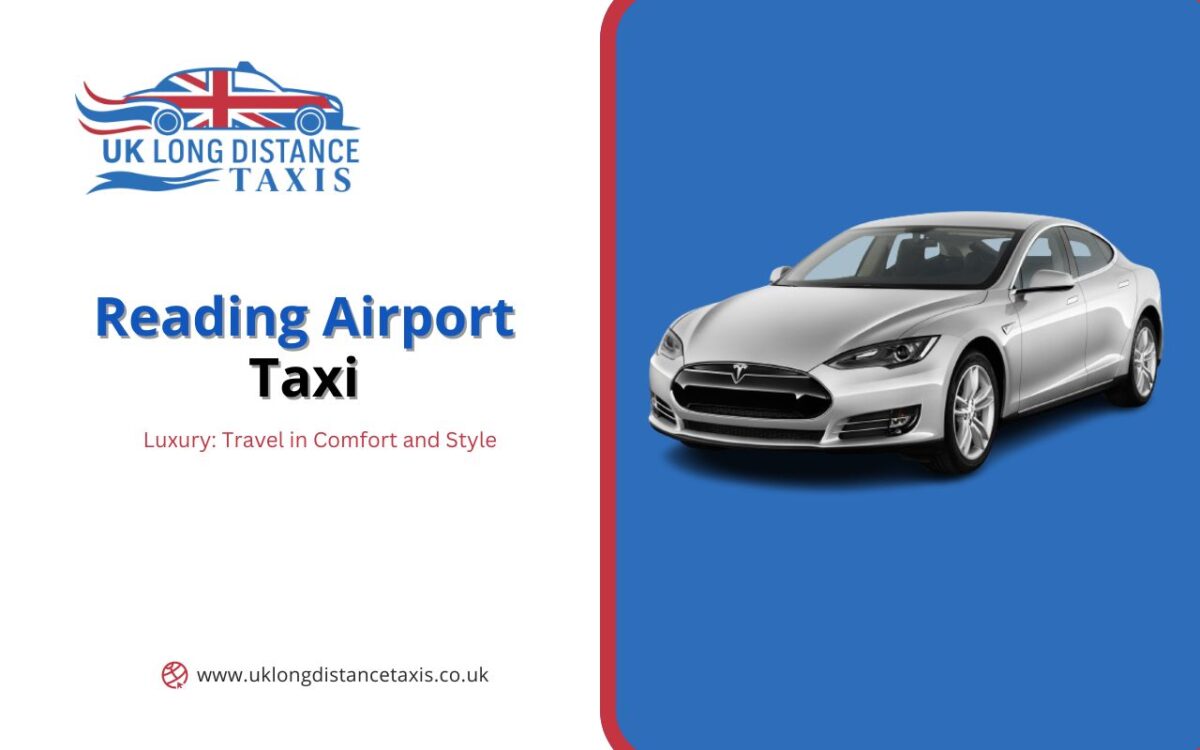 Luxury Reading Airport Taxi: Travel in Comfort and Style