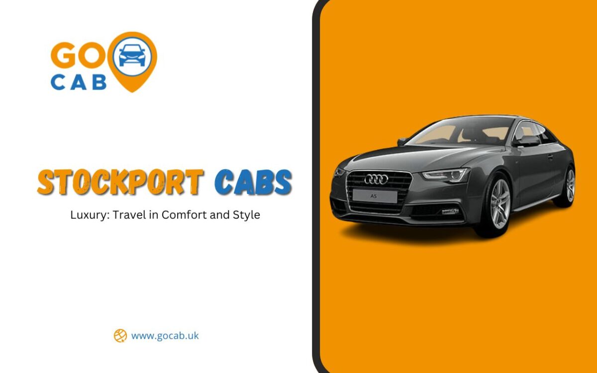 Luxury Stockport Cabs: Travel in Comfort and Style