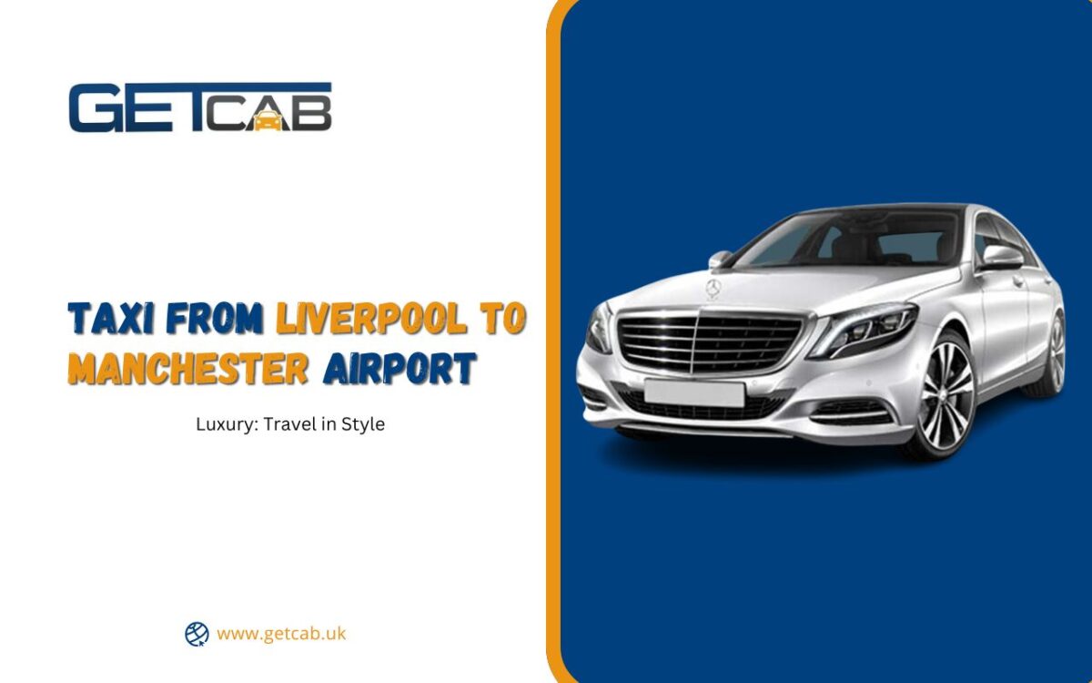 Luxury Taxi from Liverpool to Manchester Airport: Travel in Style