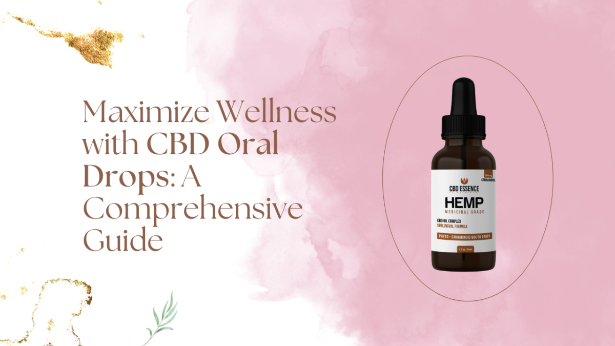 Maximize Wellness with CBD Oral Drops: A Comprehensive Guide