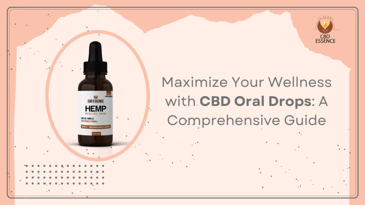 Maximize Your Wellness with CBD Oral Drops: A Comprehensive Guide