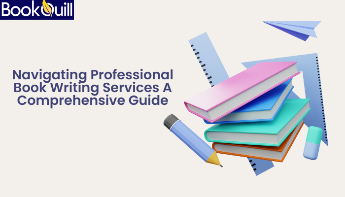 Navigating Professional Book Writing Services: A Comprehensive Guide