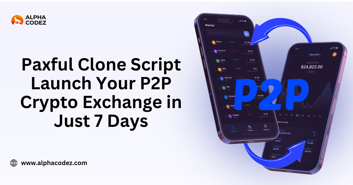 Paxful Clone Script: Launch Your P2P Crypto Exchange in Just 7 Days