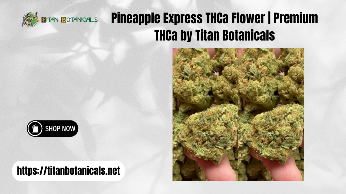 Pineapple Express THCa Flower | Premium THCa by Titan Botanicals