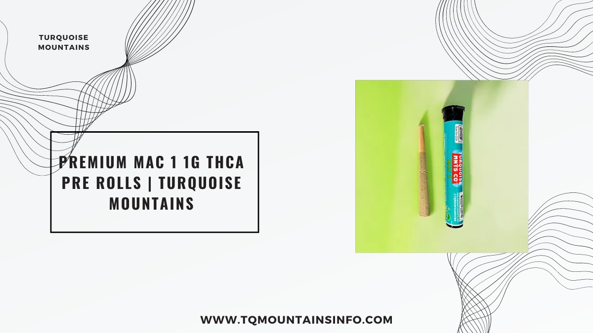 Premium MAC 1 1G THCA Pre Rolls | Turquoise Mountains