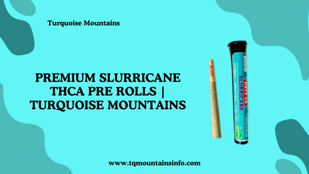 Premium Slurricane THCA Pre Rolls | Turquoise Mountains