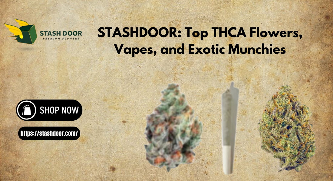 STASHDOOR: Top THCA Flowers, Vapes, and Exotic Munchies