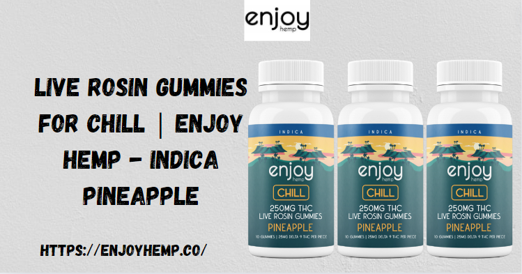 Live Rosin Gummies for Chill | Enjoy Hemp – Indica Pineapple