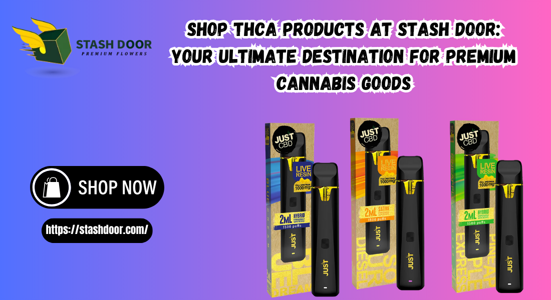 Shop THCA Products at Stash Door: Your Ultimate Destination for Premium Cannabis Goods