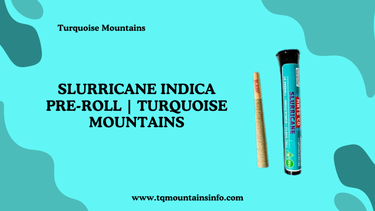 Slurricane Indica Pre-Roll | Turquoise Mountains