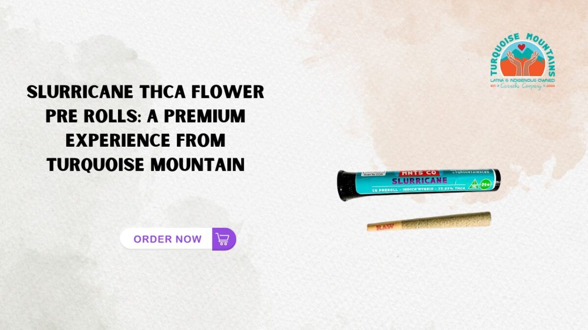 Slurricane THCA Flower Pre Rolls: A Premium Experience from Turquoise Mountain