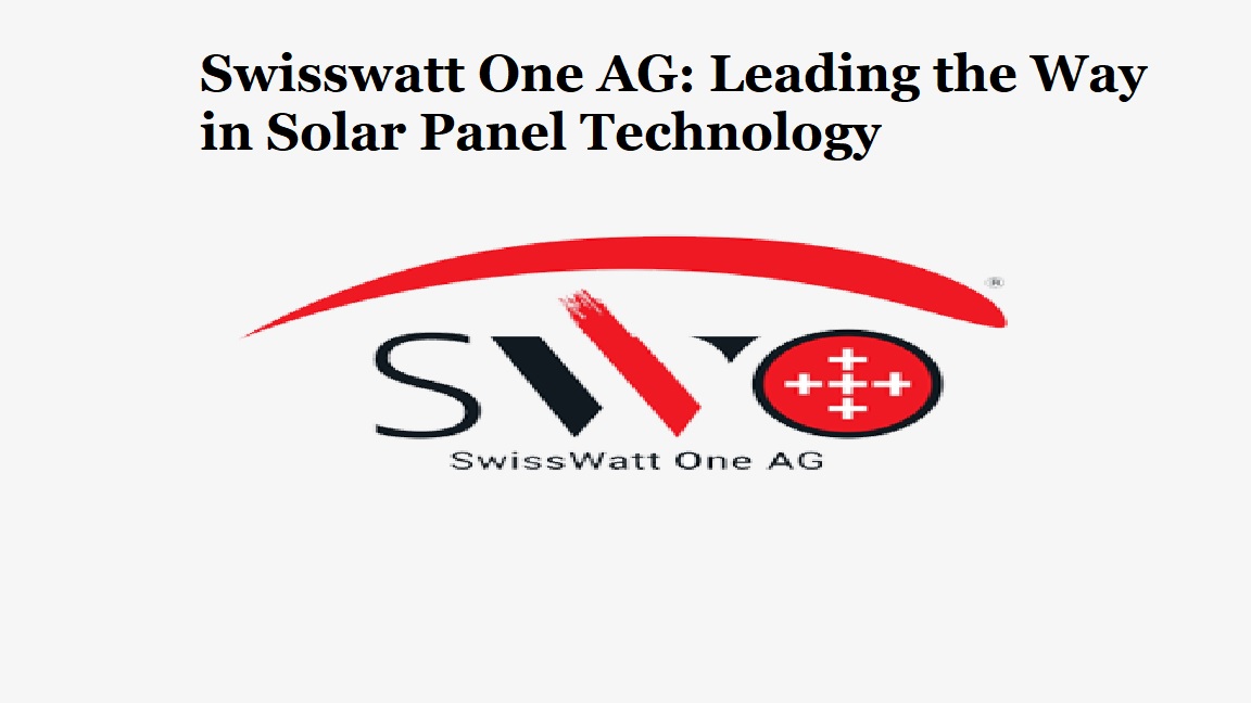 Breaking Ground: Swisswatt One AG’s Solar Panel Breakthrough