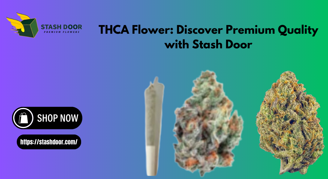 THCA Flower: Discover Premium Quality with Stash Door