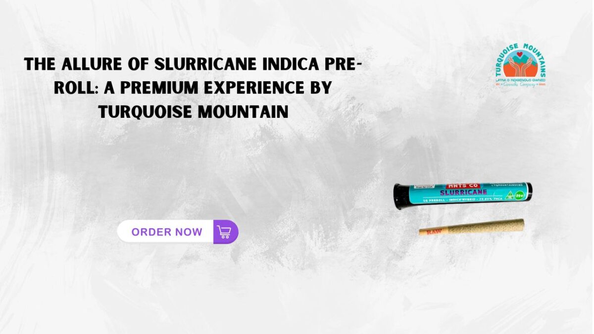 The Allure of Slurricane Indica Pre-Roll: A Premium Experience by Turquoise Mountain