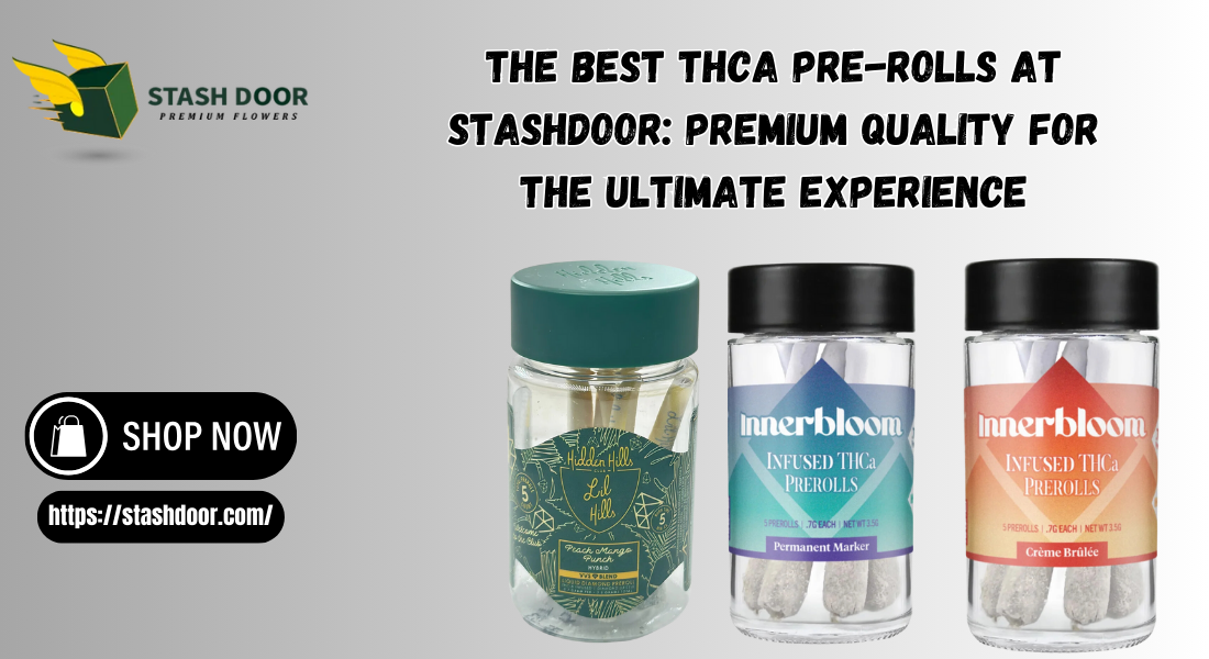 The Best THCA Pre-Rolls at Stashdoor: Premium Quality for the Ultimate Experience