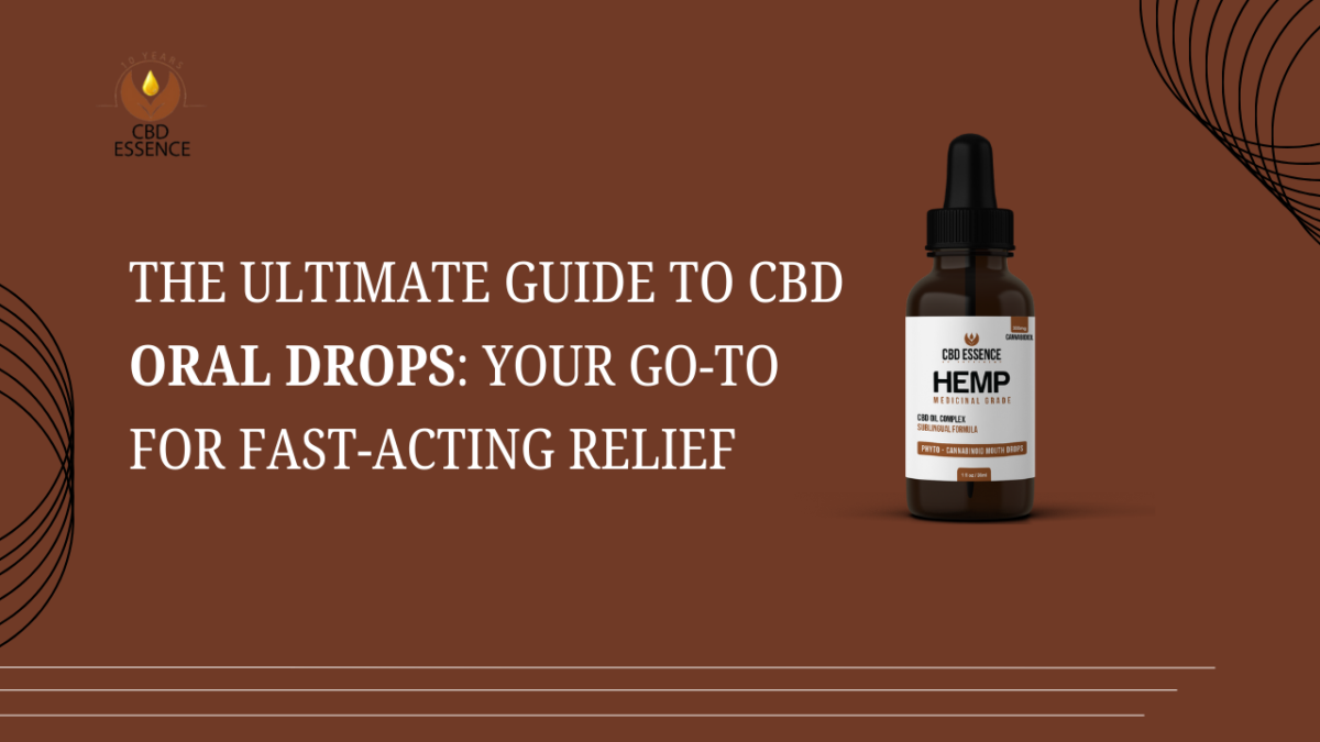 The Ultimate Guide to CBD Oral Drops: Your Go-To for Fast-Acting Relief