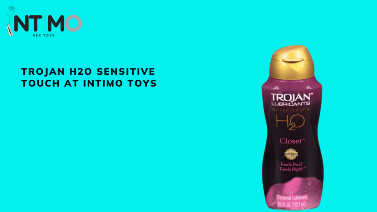 Discover the Best Trojan H2O Sensitive Touch and Essential Care Products at Intimo Toys