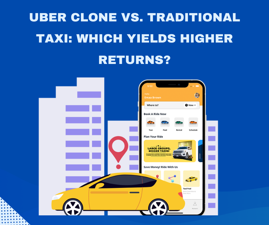 Uber Clone vs. Traditional Taxi: Which Business Model Yields Higher Returns?