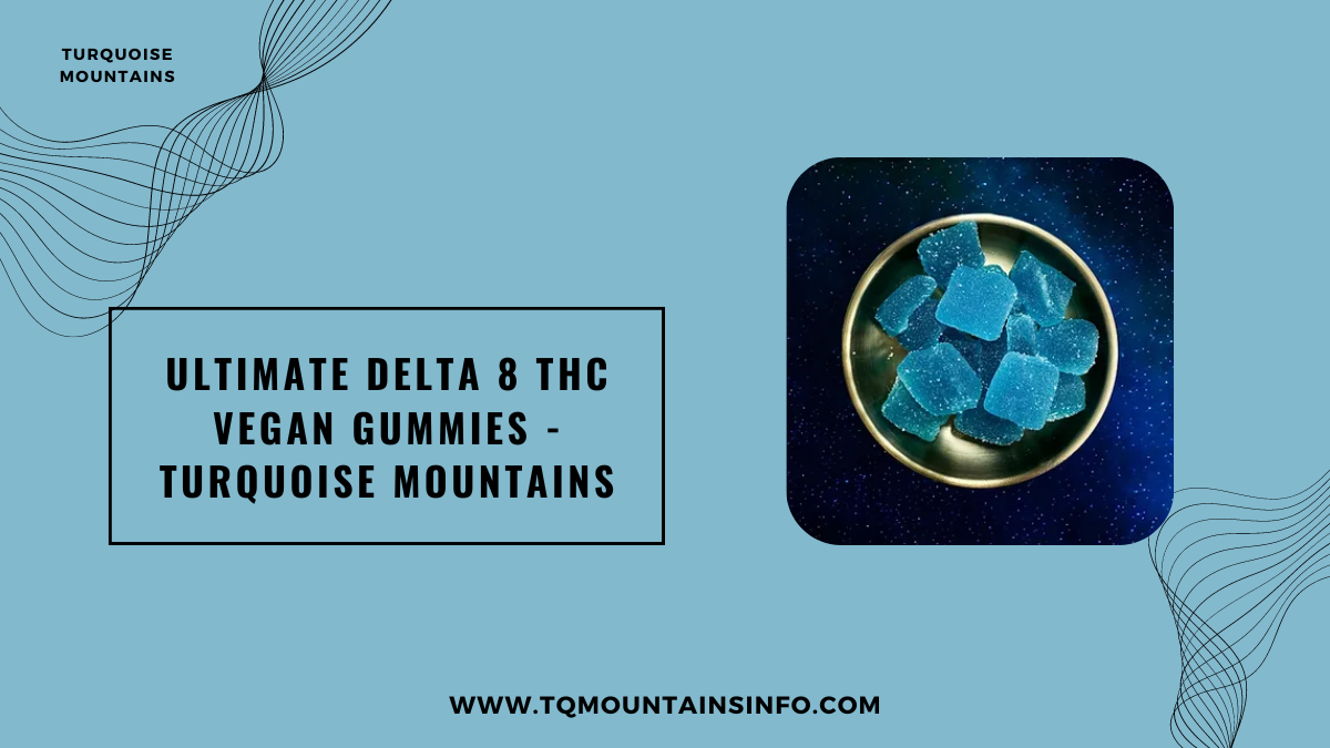 Ultimate Delta 8 THC Vegan Gummies – Turquoise Mountains