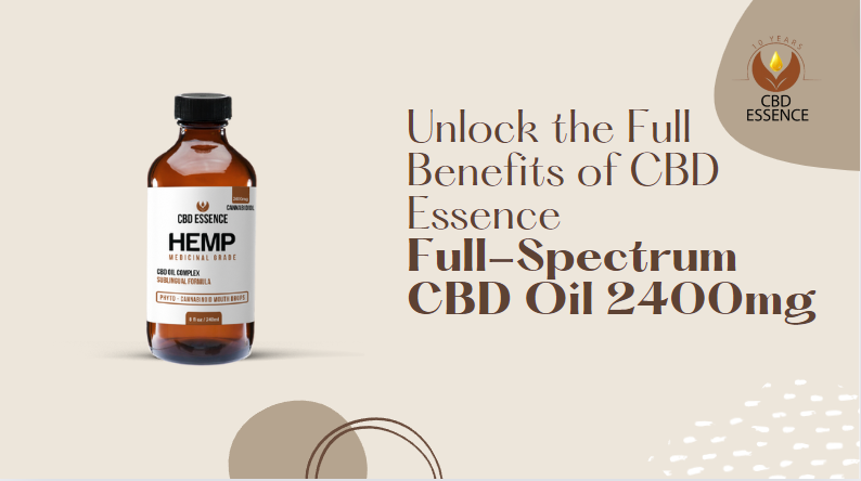 Unlock the Full Benefits of CBD Essence Full-Spectrum CBD Oil 2400mg