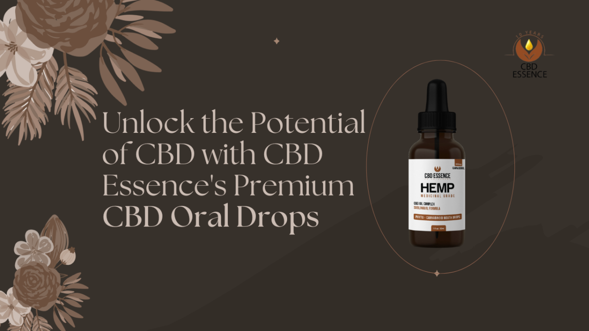 Unlock the Potential of CBD with CBD Essence’s Premium CBD Oral Drops