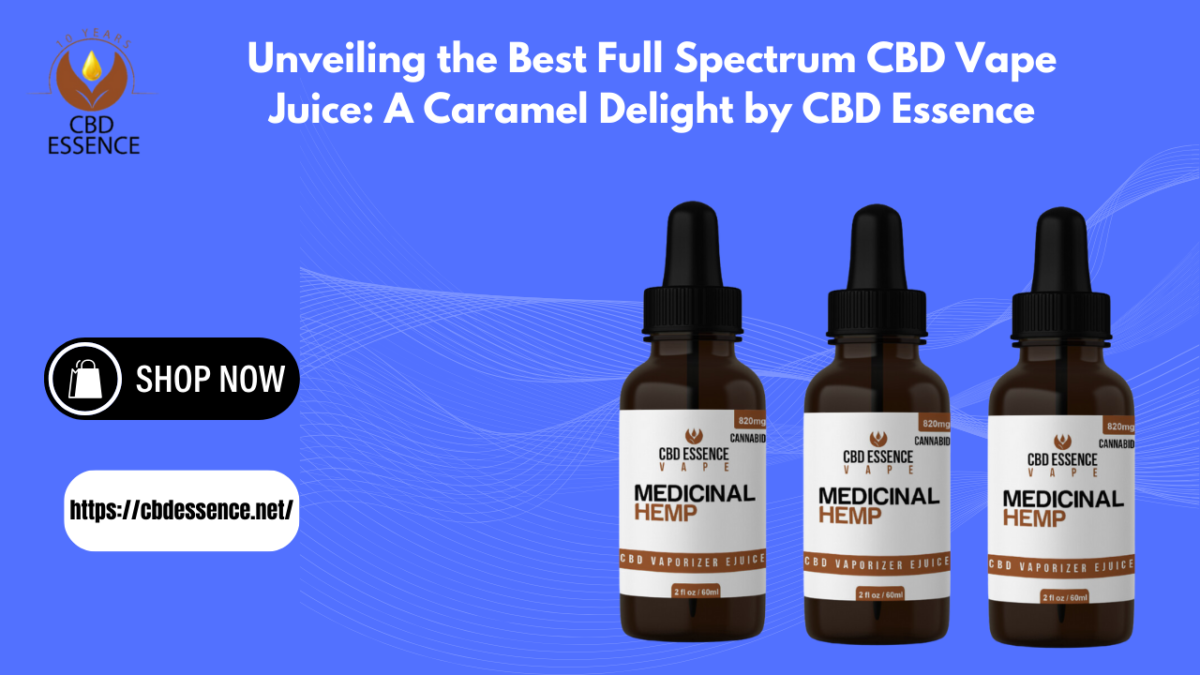 Unveiling the Best Full Spectrum CBD Vape Juice: A Caramel Delight by CBD Essence