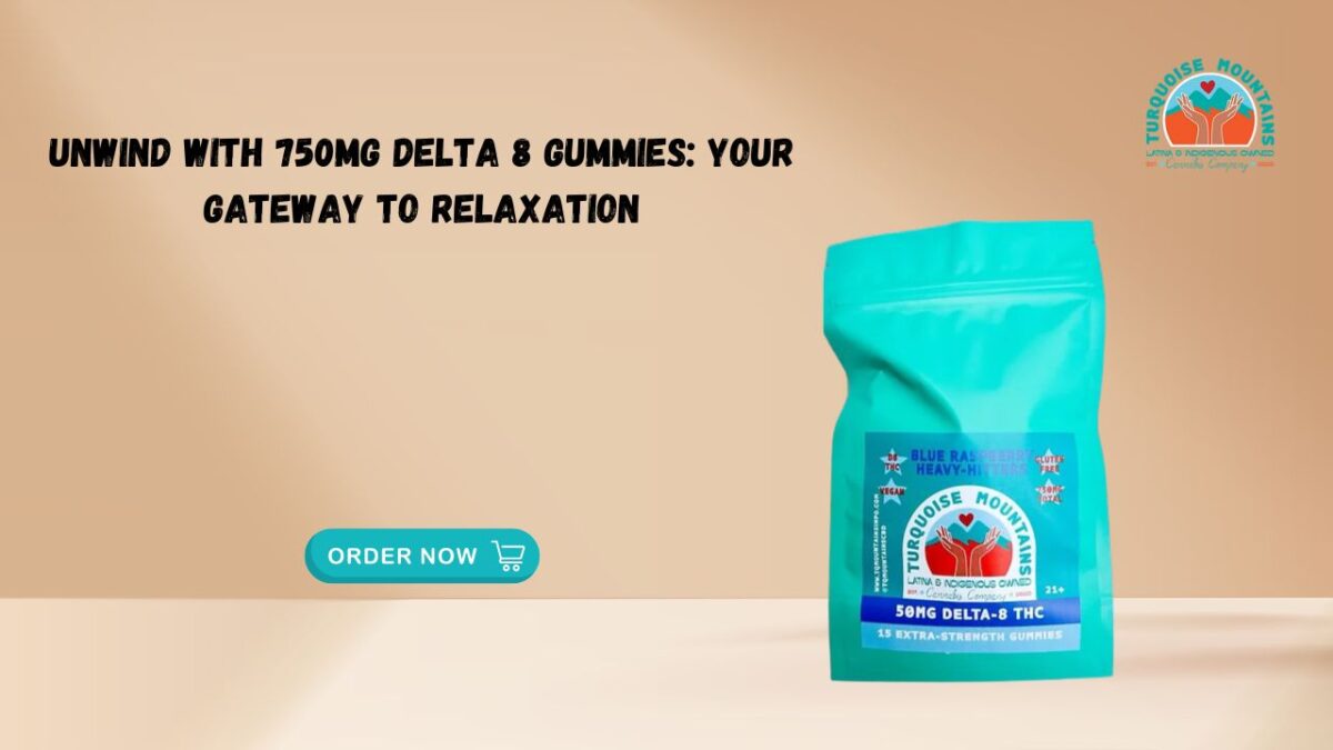 Unwind with 750mg Delta 8 Gummies: Your Gateway to Relaxation