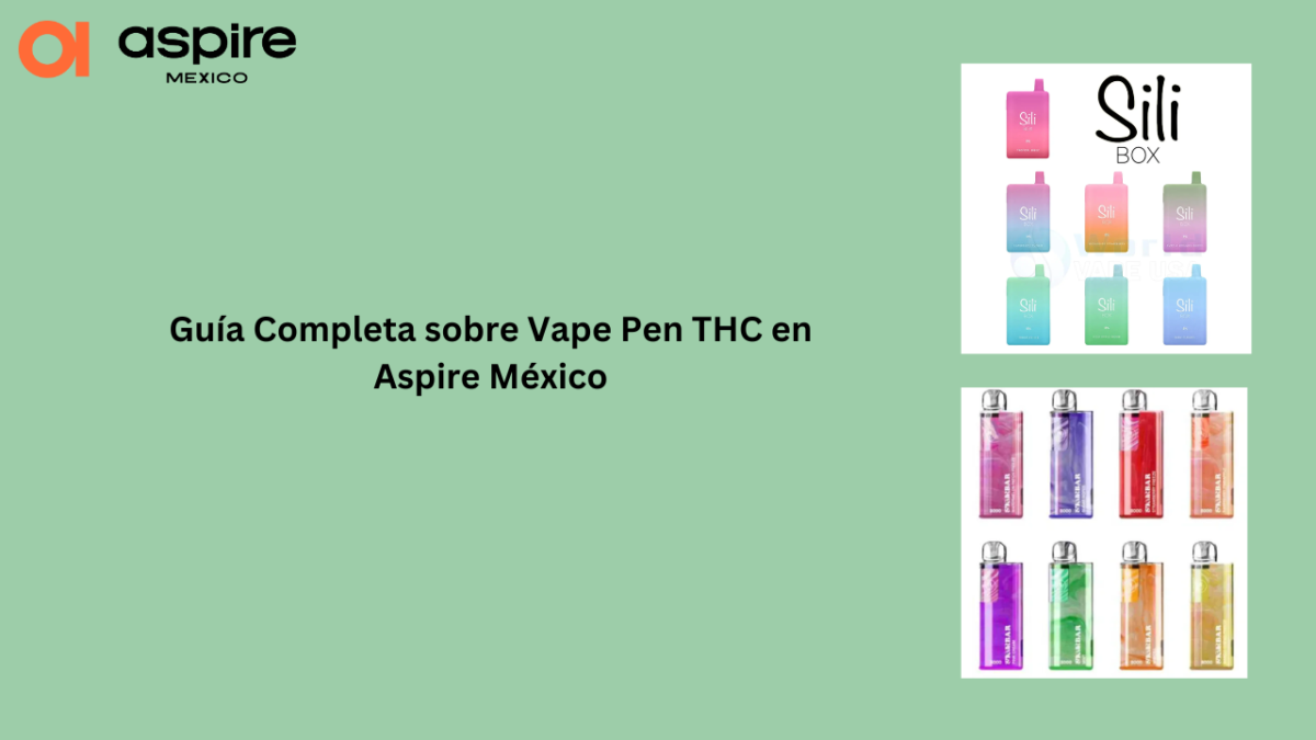 Guía Completa sobre Vape Pen THC en Aspire México