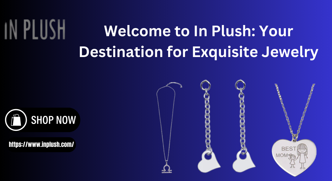 Welcome to In Plush: Your Destination for Exquisite Jewelry